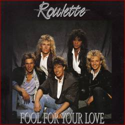Roulette (SWE) : Fool For Your Love